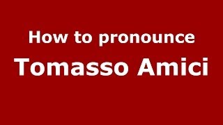 How to pronounce Tomasso Amici