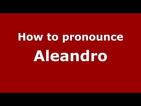How to pronounce Aleandro