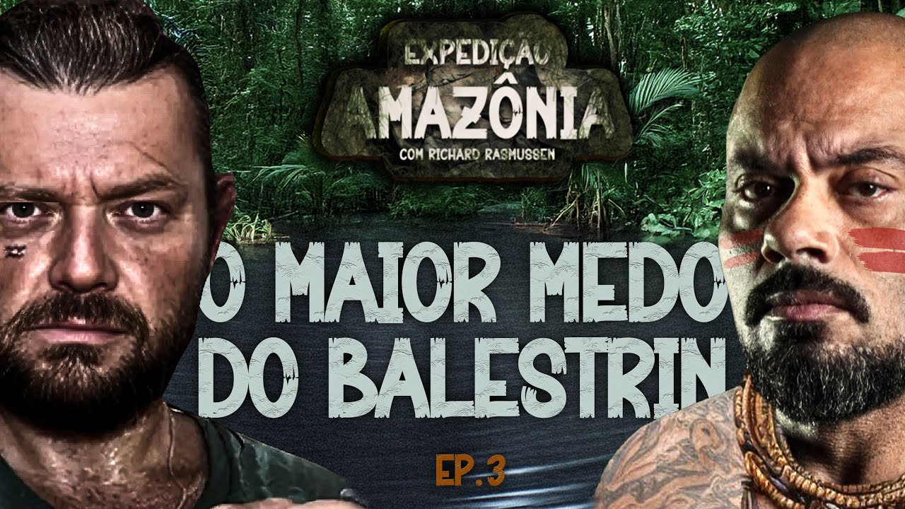 RICHARD FEZ BALESTRIN ENFRENTAR O SEU MAIOR MEDO - EXPEDIÇÃO AMAZÔNIA - #EP 03