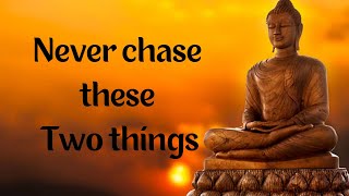 Never chase these two things | Buddha Life Quotes | Inspirational whatsapp status