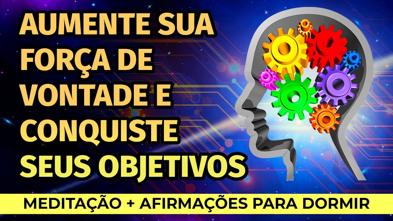 AUMENTE A SUA FORÇA DE VONTADE E CONQUISTE SEUS OBJETIVOS MEDITAÇÃO E AFIRMAÇÕES PARA OUVIR DORMINDO