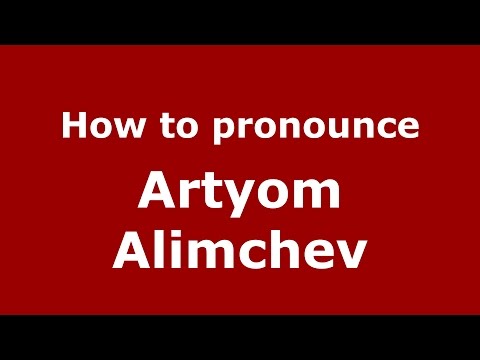 How to pronounce Artyom Alimchev (Russian/Russia)  - PronounceNames.com