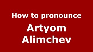 How to pronounce Artyom Alimchev