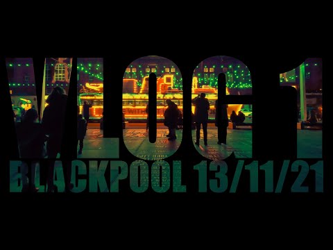 VLOG 1: Blackpool 13/11/21