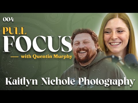 Kaitlyn Nichole Photography | Pull Focus w/ Quentin Murphy #004