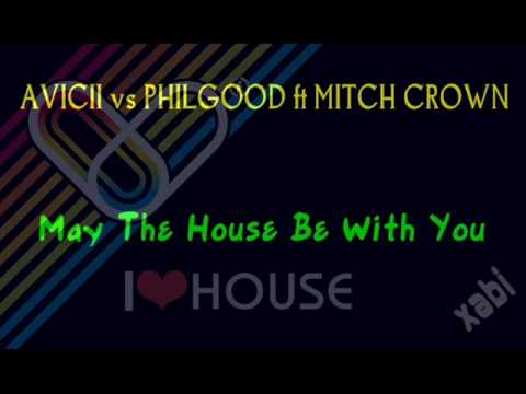 AVICII vs PHILGOOD ft MITCH CROWN - May The House Be With You