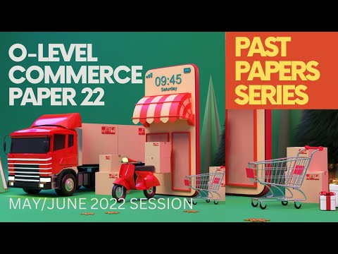 O-Level COMMERCE:  May/June 2022, Paper 22 | PAST PAPER FULL DETAILS AND ANALYSIS | Watch and Learn!