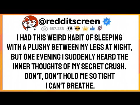 I had this weird habit of sleeping with a plushy between my legs at night, but one evening...