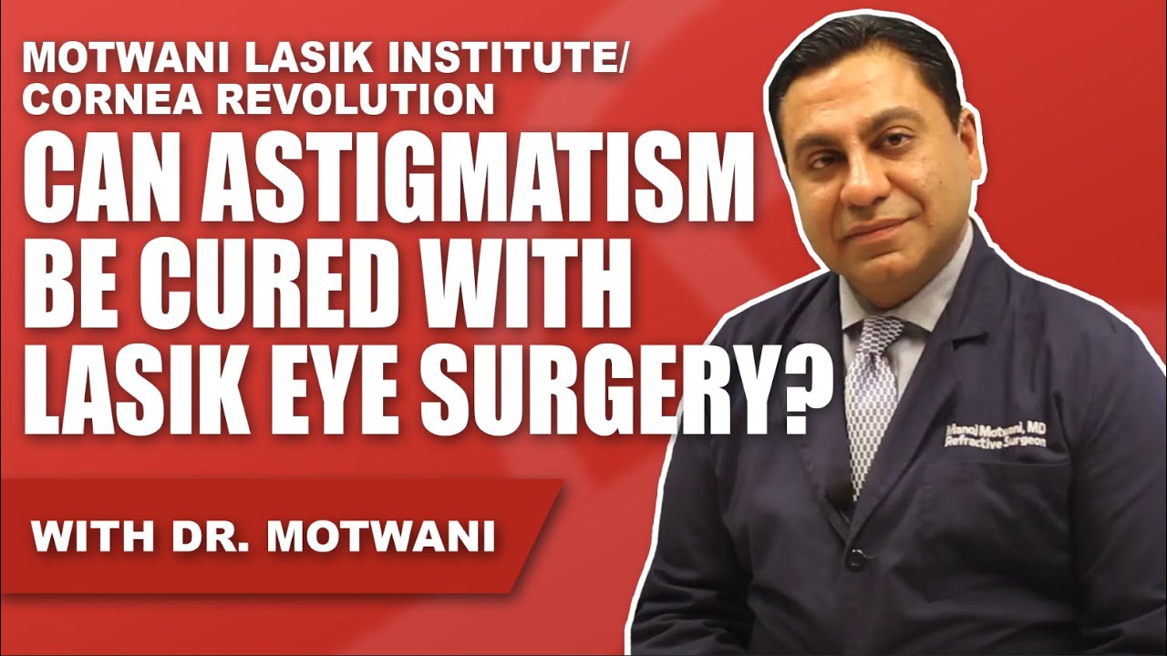 Dr. Manoj Motwani: "Astigmatism cannot be cured with LASIK laser eye surgery" FALSE