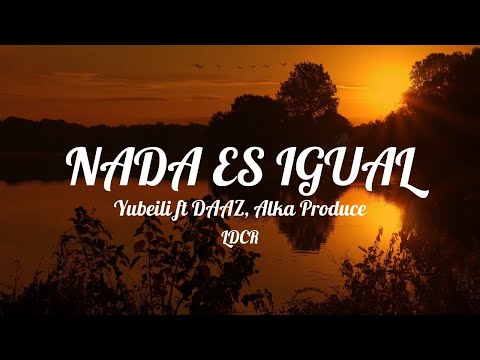 Yubeili - "Nada Es Igual" ft DAAZ, Alka Produce (Letra/Lyrics)