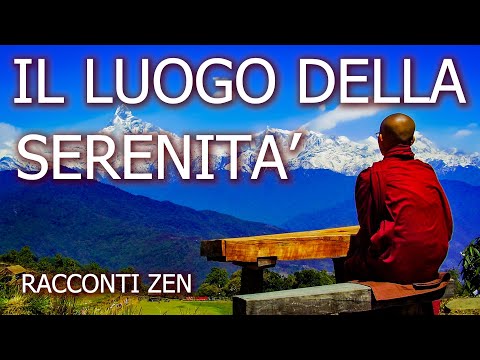 IL LUOGO DELLA SERENITA'- UN'AVVOLGENTE STORIA ZEN, CHE TI PLASMERA' IL TUO IO, IN PROFONDITA'.