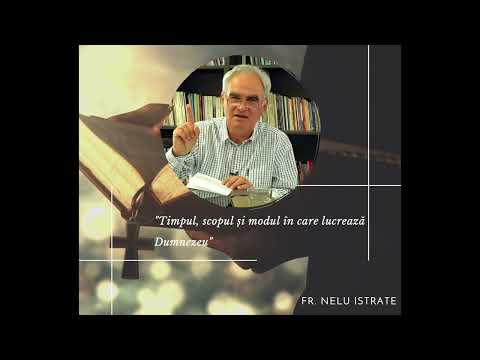 Nelu Istrate - "Timpul, scopul și modul în care lucrează Dumnezeu"