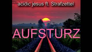 acidic jesus - AUFSTURZ [OFFICIAL AUDIO] feat. Strafzettel (prod. by Zydro21)