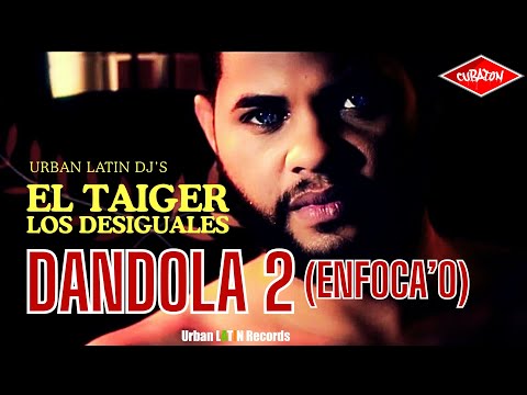 EL TAIGER  ► DANDOLA 2 /ENFOCA'O) (LOS DESIGUALES) #eltaiger #reggaetoncubano