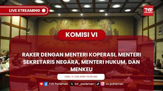 KOMISI VI DPR RI RAKER DENGAN MENTERI KOPERASI, MENTERI SEKRETARIS NEGARA, MENTERI HUKUM, DAN MENKEU