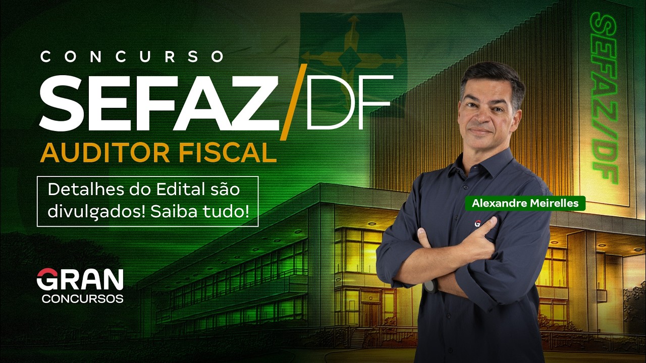SEFAZ DF 2026: Detalhes do Edital são divulgados! Saiba tudo com Alexandre Meirelles
