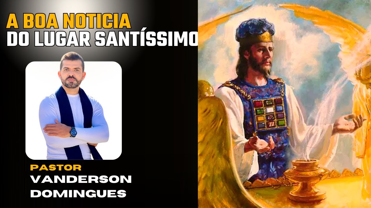 A Boa Notícia do Lugar Santíssimo - Pr. Dr. Vanderson Domingues