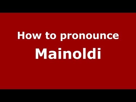 How to pronounce Mainoldi
