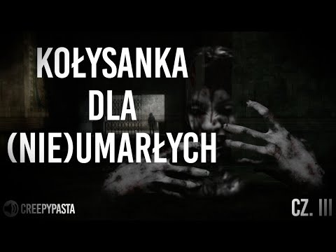 Kołysanka dla (nie)umarłych cz. 3 - Creepypasta LEKTOR PL