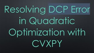 Download the video "Resolving DCP Error in Quadratic Optimization with CVXPY"