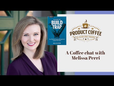 Escaping The Build Trap with Melissa Perri