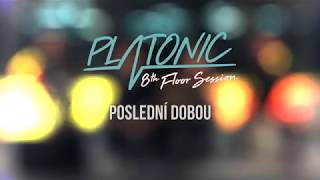 Video PLATONIC - Poslední dobou [8th Floor Session]