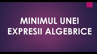 Minimul unei expresii algebrice – Determinare valori variabile implicate – Discutie – Matematica