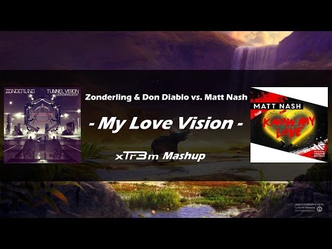 Zonderling & Don Diablo vs. Matt Nash - My Love Vision (XTR3M Mashup)