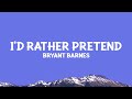 Bryant Barnes - I'd Rather Pretend (Lyrics)