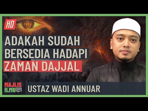 Ustaz Wadi Annuar - Adakah Sudah Bersedia Hadapi Zaman Dajjal