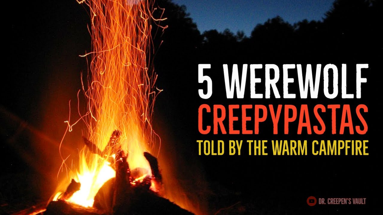 5 WEREWOLF CREEPYPASTAS TOLD BY THE WARM CAMPFIRE | "The Werewolf Chronicles"