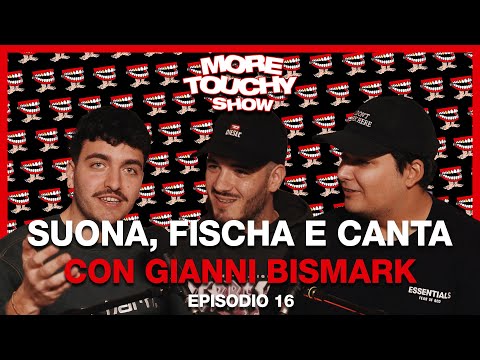 More Touchy Show - Ep 16 - Suona, Fischia e Canta con Gianni Bismark