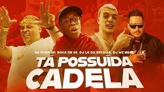 Download Tá Possuída Cadela – MC Ryan SP, WZ Beat, Dj LK da Escócia, Boca de 09 