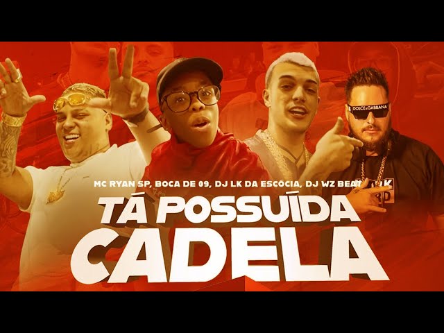 Download Tá Possuída Cadela – MC Ryan SP, WZ Beat, Dj LK da Escócia, Boca de 09 
