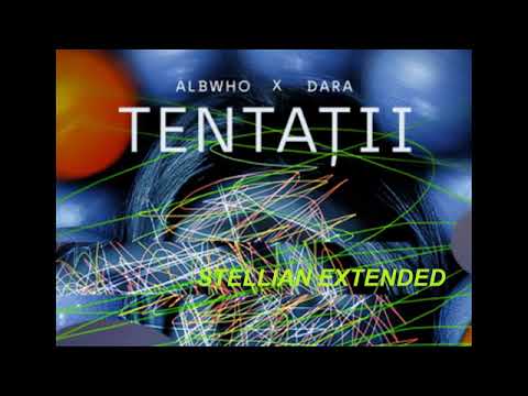 ALBWHO & DARA - TENTATII (STELLIAN EXTENDED)