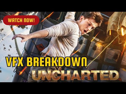 Uncharted VFX Breakdown | Behind the Magic of Epic Visual Effects