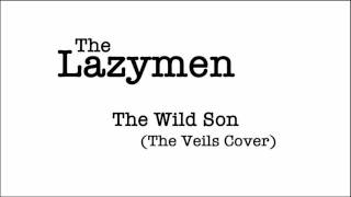 The Lazymen - The Wild Son (The Veils Cover)