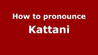 How to pronounce Kattani