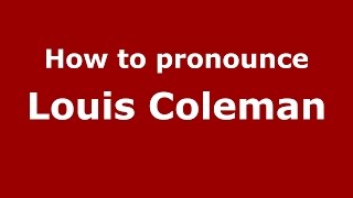 How to pronounce Louis Coleman