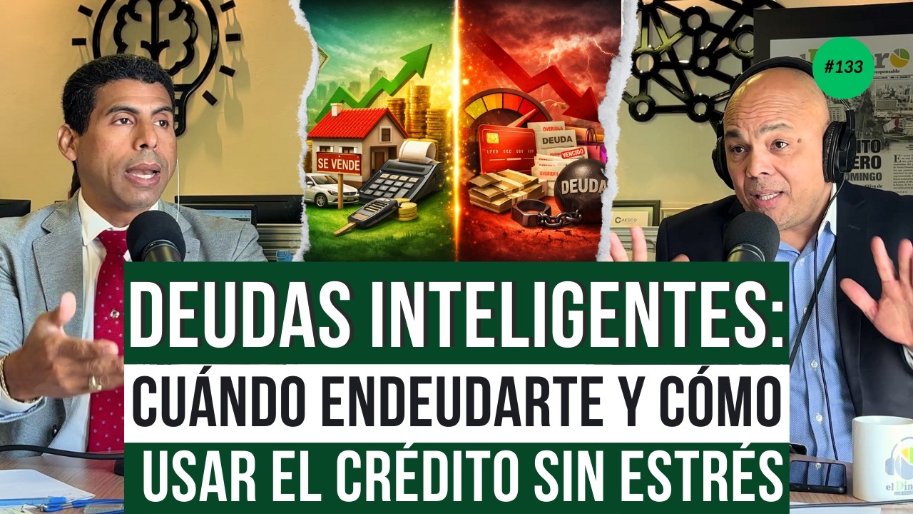 Deudas inteligentes: cuándo endeudarte y cómo usar el crédito sin estrés | El Dinero Podcast #133
