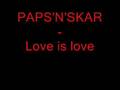 Paps'n'Skar - Love is love 