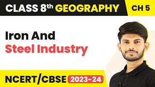 Iron and Steel Industry - Industries | Class 8 Geography | CBSE NCERT