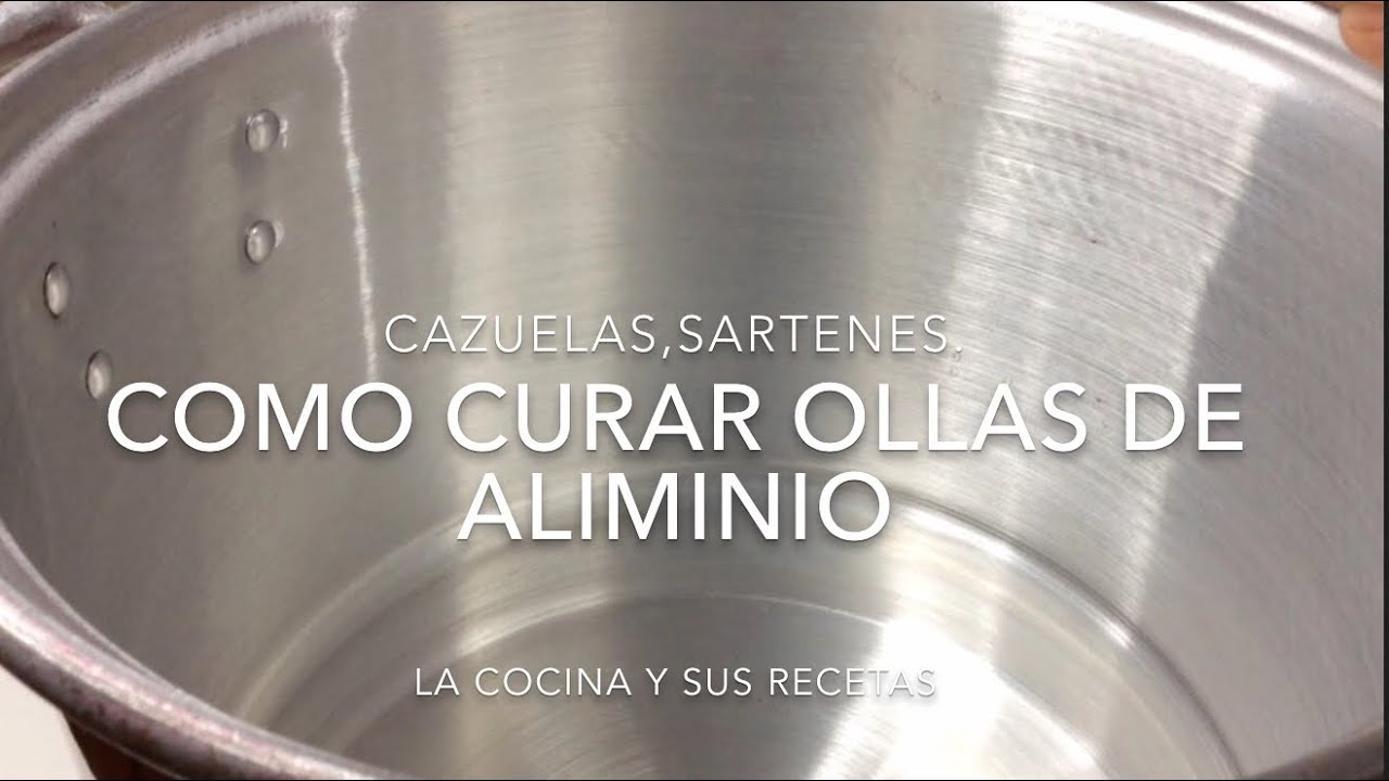 COMO CURAR LAS OLLAS DE ALUMINIO. (CAZUELAS ,SARTENES ) etc.
