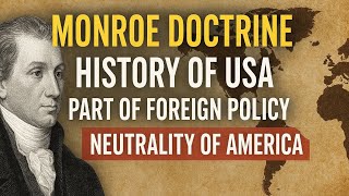 Monroe  Doctrine History of USA still part of Foreign Policy of USA Neutrality of America in world