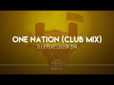 D.I.B feat. Luizor EIM - One Nation (Club Mix)