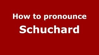 How to pronounce Schuchard