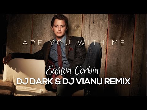 Easton Corbin - Are You With Me (Dj Dark & Dj Vianu Remix)