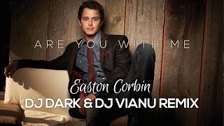 Easton Corbin - Are You With Me (Dj Dark &amp; Dj Vianu Remix)