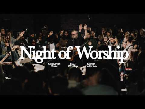NIGHT OF WORSHIP (LIVE) — Gas Street Music x KXC x Manor Collective