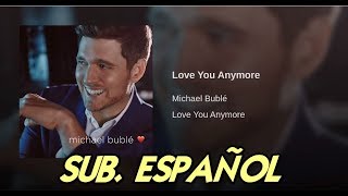 Michael Bublé - Love You Anymore sub. español